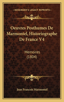 Oeuvres Posthumes De Marmontel, Historiographe De France V4: Memoires (1804)(French)