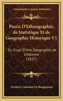 Precis D'Ethnographie, de Statistique Et de Geographie Historique V1: Ou Essai D'Une Geographie de L'Homme (1837)