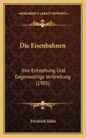 Eisenbahnen: Ihre Entstehung Und Gegenwartige Verbreitung (1905)