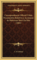 Correspondencia Official E Mais Documentos Relativos a Accusacao de Malversor Movi Da Pelo (1865)