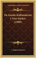 De Gamle Kalkmalerier I Vore Kirker (1900)