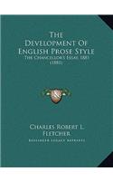 The Development Of English Prose Style: The Chancellor's Essay, 1881 (1881)