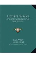 Lectures on Man: His Place in Creation, and in the History of the Earth