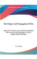 The Origin and Propagation of Sin: Being the Hulsean Lectures Delivered Before the University of Cambridge in 1901-2 (Large Print Edition)