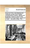 A True List of the Lords Spiritual and Temporal, as Also of the Knights, Commissioners of Shires, Citizens and Burgesses, Chosen to Serve in the Parliament of Great Britain, Summoned to Meet ... the Tenth of May 1722. ...