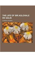 The Life of Sir Aglovale de Galis