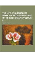 The Life and Complete Works in Prose and Verse of Robert Greene Volume 8: (English)