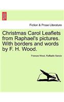 Christmas Carol Leaflets from Raphael's Pictures. with Borders and Words by F. H. Wood.