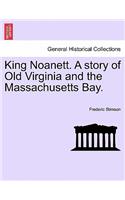 King Noanett. a Story of Old Virginia and the Massachusetts Bay.: (English)