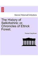 History of Selkirkshire; or, Chronicles of Ettrick Forest. Vol. I