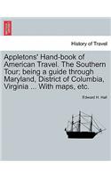 Appletons' Hand-Book of American Travel. the Southern Tour; Being a Guide Through Maryland, District of Columbia, Virginia ... with Maps, Etc.