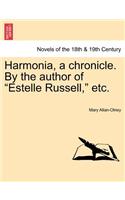 Harmonia, a Chronicle. by the Author of Estelle Russell, Etc. Vol. II.