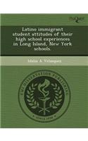 Latino Immigrant Student Attitudes of Their High School Experiences in Long Island