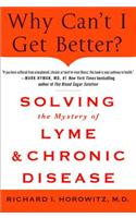 Why Can't I Get Better? Solving the Mystery of Lyme and Chronic Disease