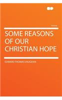 Some Reasons of Our Christian Hope