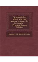 Richmond: Her Glory and Her Graves. a Poem. in Two Parts - Primary Source Edition