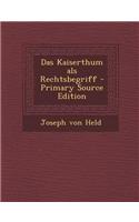 Das Kaiserthum ALS Rechtsbegriff - Primary Source Edition
