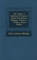 The Casuist: A Collection of Cases in Moral and Pastoral Theology, Volume 4... - Primary Source Edition