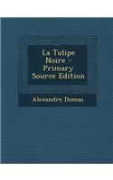 La Tulipe Noire - Primary Source Edition