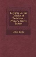 Lectures on the Calculus of Variations - Primary Source Edition