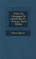 Précis Des Campagnes De L'amiral Bouvet...