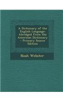 A Dictionary of the English Language: Abridged from the American Dictionary - Primary Source Edition