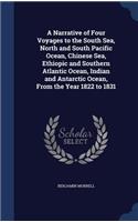Narrative of Four Voyages to the South Sea, North and South Pacific Ocean, Chinese Sea, Ethiopic and Southern Atlantic Ocean, Indian and Antarctic Ocean, From the Year 1822 to 1831