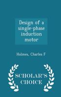 Design of a Single-Phase Induction Motor - Scholar's Choice Edition