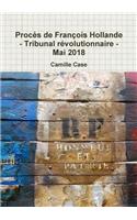 Proces De Francois Hollande - Tribunal Revolutionnaire - Mai 2018