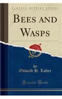 Bees and Wasps (Classic Reprint)