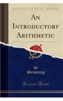 An Introductory Arithmetic (Classic Reprint)