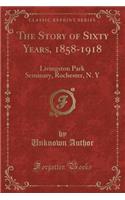The Story of Sixty Years, 1858-1918: Livingston Park Seminary, Rochester, N. y (Classic Reprint)
