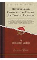 Reforming and Consolidating Federal Job Training Programs: Hearing Before the Committee on Labor and Human Resources, United States Senate, One Hundred Third Congress, Second Session on Examining Proposals t