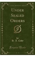 Under Sealed Orders (Classic Reprint)