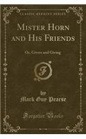 Mister Horn and His Friends: Or, Givers and Giving (Classic Reprint)