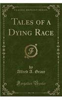 Tales of a Dying Race (Classic Reprint)