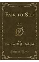 Fair to See, Vol. 3 of 3: A Novel (Classic Reprint)