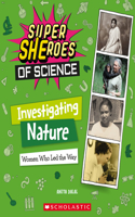 Investigating Nature: Women Who Led the Way (Super Sheroes of Science)