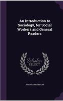 Introduction to Sociology, for Social Workers and General Readers