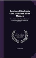 Ferdinand Duplessis Oder Memoiren Eines Mannes: Geschichte Dreier Frauen. Deutsche Originalausgabe Von Eugen Sue, Volume 1