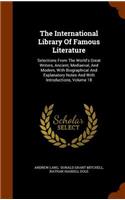 International Library Of Famous Literature: Selections From The World's Great Writers, Ancient, Mediaeval, And Modern, With Biographical And Explanatory Notes And With Introductions, Volume 18