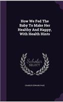 How We Fed The Baby To Make Her Healthy And Happy, With Health Hints