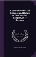 Brief Survey of the Evidence and Nature of the Christian Religion, in 17 Sermons