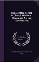 The Monthly Record of Church Missions. [Continued As] the Mission Field