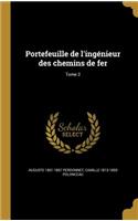 Portefeuille de L'Ingenieur Des Chemins de Fer; Tome 2