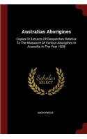 Australian Aborigines: Copies or Extracts of Despatches Relative to the Massacre of Various Aborigines in Australia, in the Year 1838