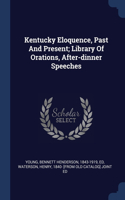 Kentucky Eloquence, Past And Present; Library Of Orations, After-dinner Speeches