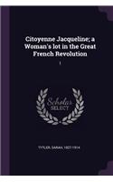 Citoyenne Jacqueline; a Woman's lot in the Great French Revolution