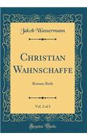 Christian Wahnschaffe, Vol. 2 of 2: Roman; Ruth (Classic Reprint)
