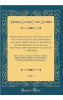 Memoriae Populorum, Olim Ad Danubium, Pontum Euxinum, Paludem Maeotidem, Caucasum, Mare Caspium, Et Inde Magis Ad Septemtriones Incolentium, E Scriptoribus Historiae Byzantinae Erutae Et Digestae, Vol. 2: Slavica, Servica, Chrovatica, Zachlumica, Terbunic